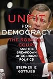 Unfit for Democracy: The Roberts Court and the Breakdown of American Politics