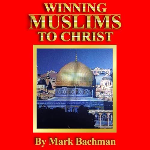 Winning Muslims to Christ by Mark Bachman episode artwork