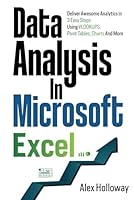 Data Analysis in Microsoft Excel: Deliver Awesome Analytics in 3 Easy Steps Using VLOOKUPS, Pivot Tables, Charts And More B0CCCPKTTX Book Cover