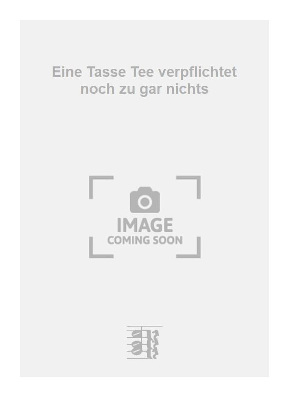 Eine Tasse Tee verpflichtet noch zu gar nichts. Vocal And Piano.
