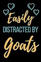Easily Distracted By Goats: Funny Novelty Gift Goat Lover Journal- Small Lined Notebook/Diary 6" x 9" for Notes, To Do Lists and Creative Writing 1691697907 Book Cover
