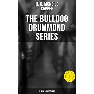 The Bulldog Drummond Series (10 Novels in One Edition): Enriched edition. Espionage and Adventure in the Aftermath of the Great War