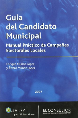 Guía del candidato municipal: Manual práctico de campañas electorales locales