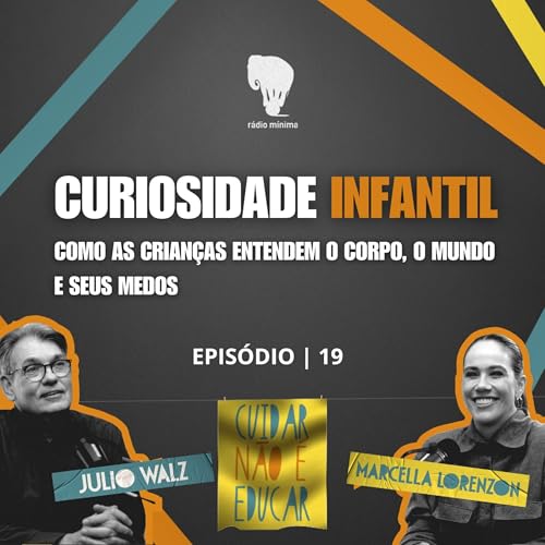 EP 19 | S03 - CURIOSIDADE INFANTIL: como as crian&ccedil;as entendem o corpo, o mundo e seus medos