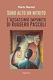  Sonò alto un nitrito. L\'assassinio impunito di Ruggero Pascoli