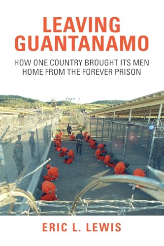 Leaving Guantanamo: How One Country Brought its Men Home from the Forever Prison