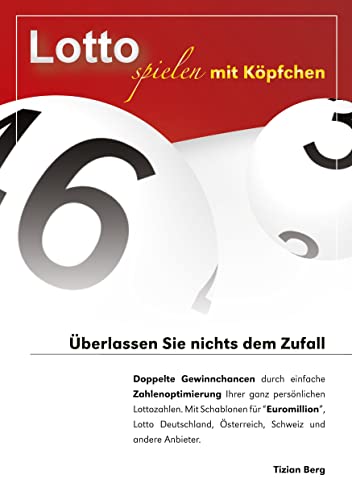 Preisvergleich Produktbild Lotto spielen mit Köpfchen: Doppelte Gewinnchancen durch einfach Zahlenoptimierung Ihrer ganz persönlichen Lottozahlen. Mit Schablonen für Euromillion, Eurojackpot, Deutschland und andere Lotterien