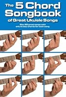 5 CHORD SONGBOOK GREAT UKULELE SONGS