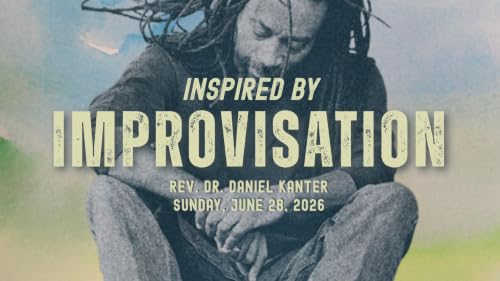 Inspired by Improvisation | Rev. Dr. Daniel Kanter