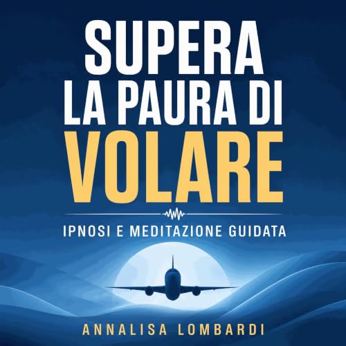 『Supera la paura di volare: Ipnosi e meditazione guidata』のカバーアート