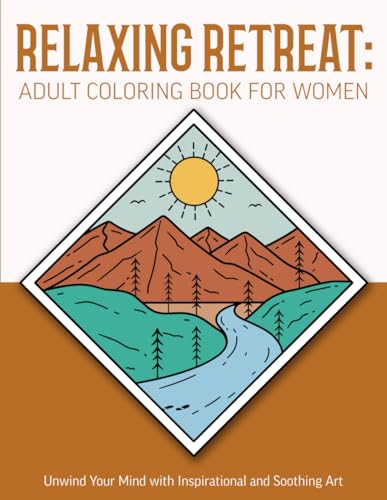 Relaxing Retreat: Adult Coloring Book for Women: Unwind Your Mind with Inspirational and Soothing Art: Featuring Easy Coloring Designs and Uplifting Phrases