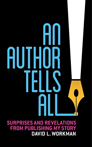 An Author Tells All: Surprises and Revelations from Publishing My Story