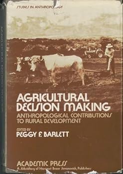 Hardcover Agricultural Decision Making: Anthropological Contributions to Rural Development (Studies in Anthropology) Book