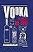 Vodka: The Complete Guide