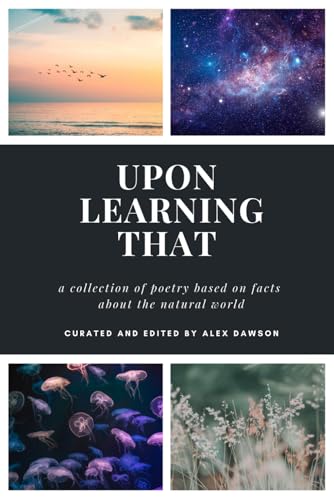 Upon Learning That: A collection of poetry based on facts about the natural world