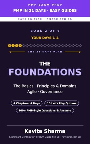 PMP in 21 Days: Easy Guide 2 – The Foundations: The Basics, Project Principles & Performance Domains, Agile, and Governance (Days 1–4) – Updated for the ... 8th Edition (PMP in 21 Days: Easy Guides)