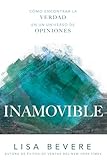 Inamovible: Cómo encontrar la verdad en un universo de opiniones (Spanish Edition)