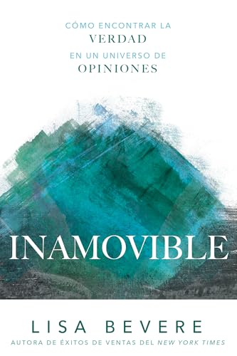 Inamovible: Cómo encontrar la verdad en un universo de opiniones (Spanish Edition)