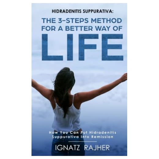 Hidradenitis Suppurativa: The 3-steps method for a better way of life (How you can put Hidradenitis Suppurativa into remission)