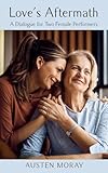 Love's Aftermath: A Dialogue for Two Female Performers