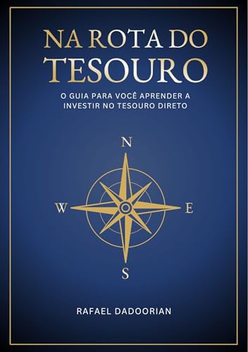 Na Rota do Tesouro: O guia para você aprender a investir no tesou...