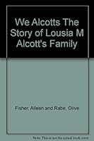 We Alcotts The Story of Lousia M Alcott's Family B000H7FCBS Book Cover