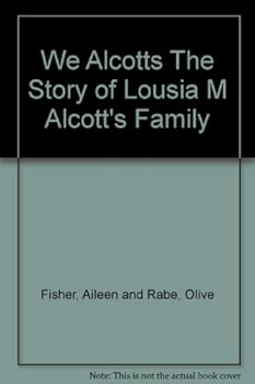 We Alcotts The Story of Lousia M Alcott's Family