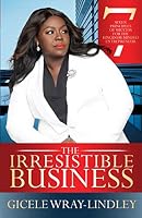 The Irresistible Business : Seven Principles of Success for the Kingdom-Minded Entrepreneur 1735331910 Book Cover