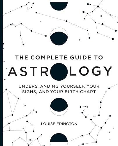 The Complete Guide to Astrology: Understanding Yourself, Your Signs, and