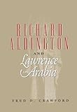 Richard Aldington and Lawrence of Arabia: A Cautionary Tale
