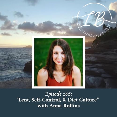 Episode 186: Anna Rollins- Lent, Self-Control, & Diet Culture