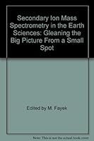 Secondary Ion Mass Spectrometry in the Earth Sciences: Gleaning the Big Picture From a Small Spot 0921294506 Book Cover