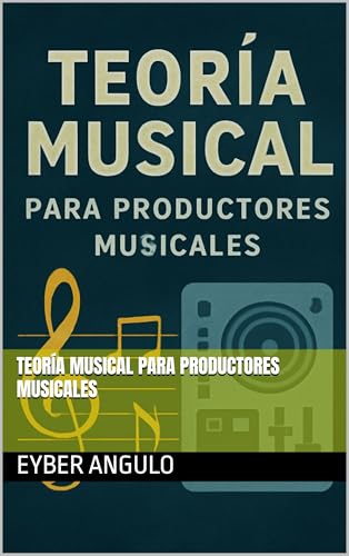Teoría Musical Para Productores Musicales (Spanish Edition)