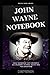 John Wayne Notebook: Great Notebook for School or as a Diary, Lined With More than 100 Pages. Notebook that can serve as a Planner, Journal, Notes and for Drawings. (John Wayne Notebooks)