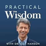 Cover of Practical Wisdom with Dr. Rick Hanson