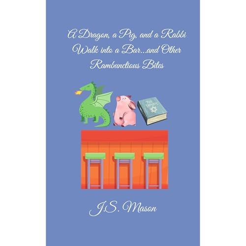 A Dragon, a Pig, and a Rabbi Walk into a Bar...and Other Rambunctious Bites by J. S. Mason episode artwork
