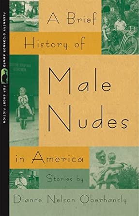 A Brief History of Male Nudes in America: Stories: Nelson Oberhansly