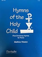 Hymns of the Holy Child: Five Christmas Hymns for Piano B01N679DC1 Book Cover