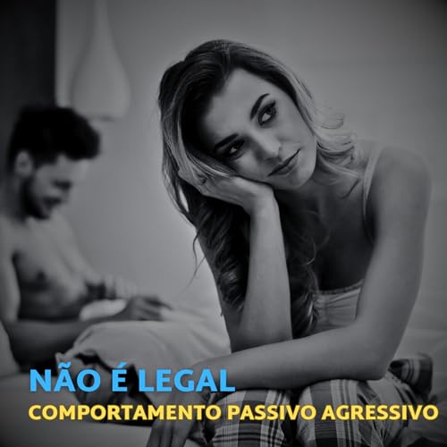 #7 Comportamento Passivo Agressivo