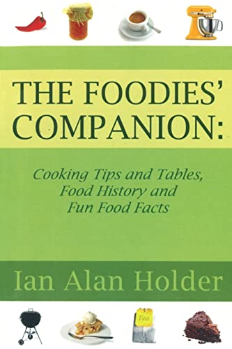 The Foodies Companion: Cooking Tips and Tables, Food History and Fun Food Facts
