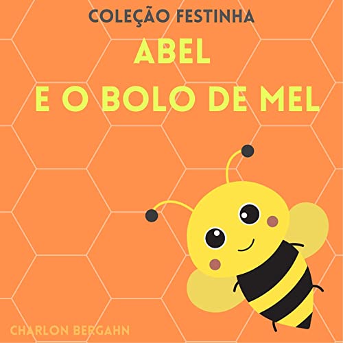 Abel e o Bolo de Mel: Coleção Festinha (Portuguese Edition)