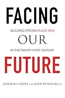Facing Our Future: Building Strong Black Men in the Twenty-First Century 0986140503 Book Cover