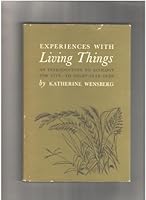 Experiences with living things;: An introduction to ecology for five- to eight-year-olds, by Katherine Wensberg. With drawings by Pat Kent B0007DEDQM Book Cover