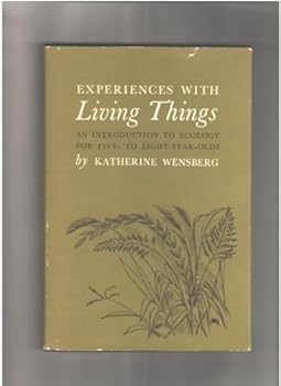 Hardcover Experiences with living things;: An introduction to ecology for five- to eight-year-olds, by Katherine Wensberg. With drawings by Pat Kent Book