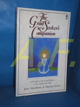 The Grail Seeker's Companion: A Guide to the Grail Quest in the Aquarian Age