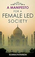 A Manifesto for a Female Led Society 1790599075 Book Cover