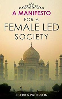 Paperback A Manifesto for a Female Led Society (Loving Female Led Relationships - Book Series) Book
