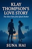 Klay Thompson’s Love Story: The Silent Side of the Splash Brother (Celebrity Chronicles: Love, Life & Lessons Book 3)