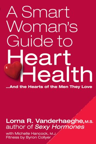 A Smart Woman's Guide to Heart Health: ... And the Hearts of the Men They Love