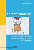  Lehrerentlastung: Strategien zur wirksamen Arbeitserleichterung in Schule und Unterricht (Beltz Pädagogik)